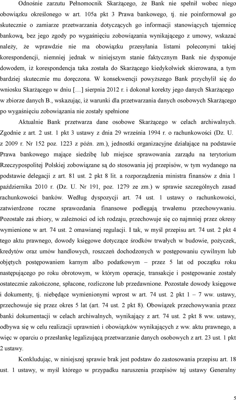 wprawdzie nie ma obowiązku przesyłania listami poleconymi takiej korespondencji, niemniej jednak w niniejszym stanie faktycznym Bank nie dysponuje dowodem, iż korespondencja taka została do