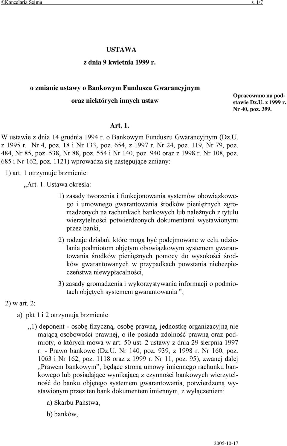 Nr 108, poz. 685 i Nr 162, poz. 1121) wprowadza się następujące zmiany: 1) art. 1 otrzymuje brzmienie: Art. 1. Ustawa określa: 1) zasady tworzenia i funkcjonowania systemów obowiązkowego i umownego