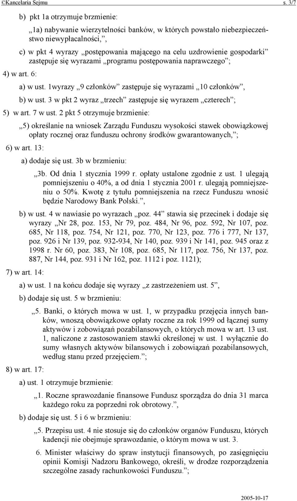 zastępuje się wyrazami programu postępowania naprawczego ; 4) w art. 6: a) w ust. 1wyrazy 9 członków zastępuje się wyrazami 10 członków, b) w ust.