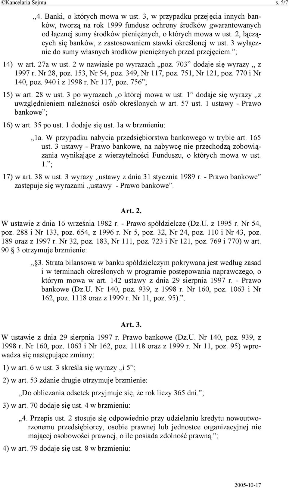 2, łączących się banków, z zastosowaniem stawki określonej w ust. 3 wyłącznie do sumy własnych środków pieniężnych przed przejęciem. ; 14) w art. 27a w ust. 2 w nawiasie po wyrazach poz.