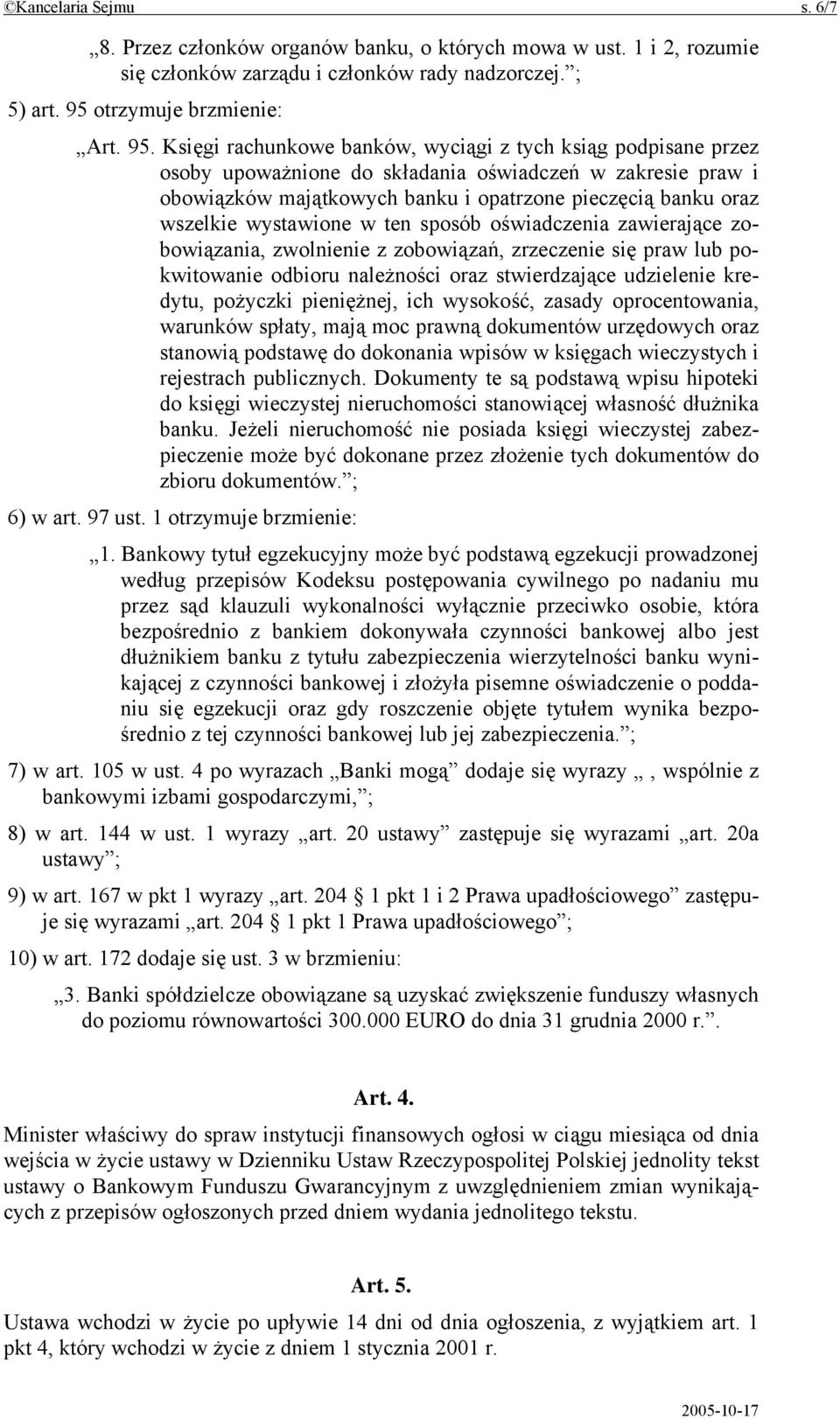 Księgi rachunkowe banków, wyciągi z tych ksiąg podpisane przez osoby upoważnione do składania oświadczeń w zakresie praw i obowiązków majątkowych banku i opatrzone pieczęcią banku oraz wszelkie