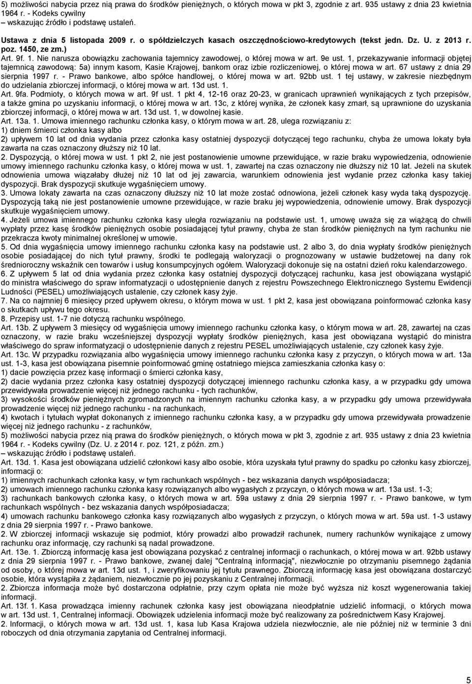 9e ust. 1, przekazywanie informacji objętej tajemnicą zawodową: 5a) innym kasom, Kasie Krajowej, bankom oraz izbie rozliczeniowej, o której mowa w art. 67 ustawy z dnia 29 sierpnia 1997 r.