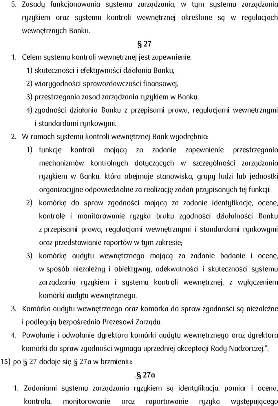 Banku, 4) zgodności działania Banku z przepisami prawa, regulacjami wewnętrznymi i standardami rynkowymi. 2.