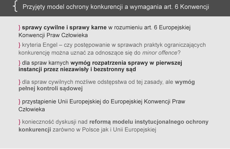 } dla spraw karnych wymóg rozpatrzenia sprawy w pierwszej instancji przez niezawisły i bezstronny sąd } dla spraw cywilnych możliwe odstępstwa od tej zasady, ale wymóg