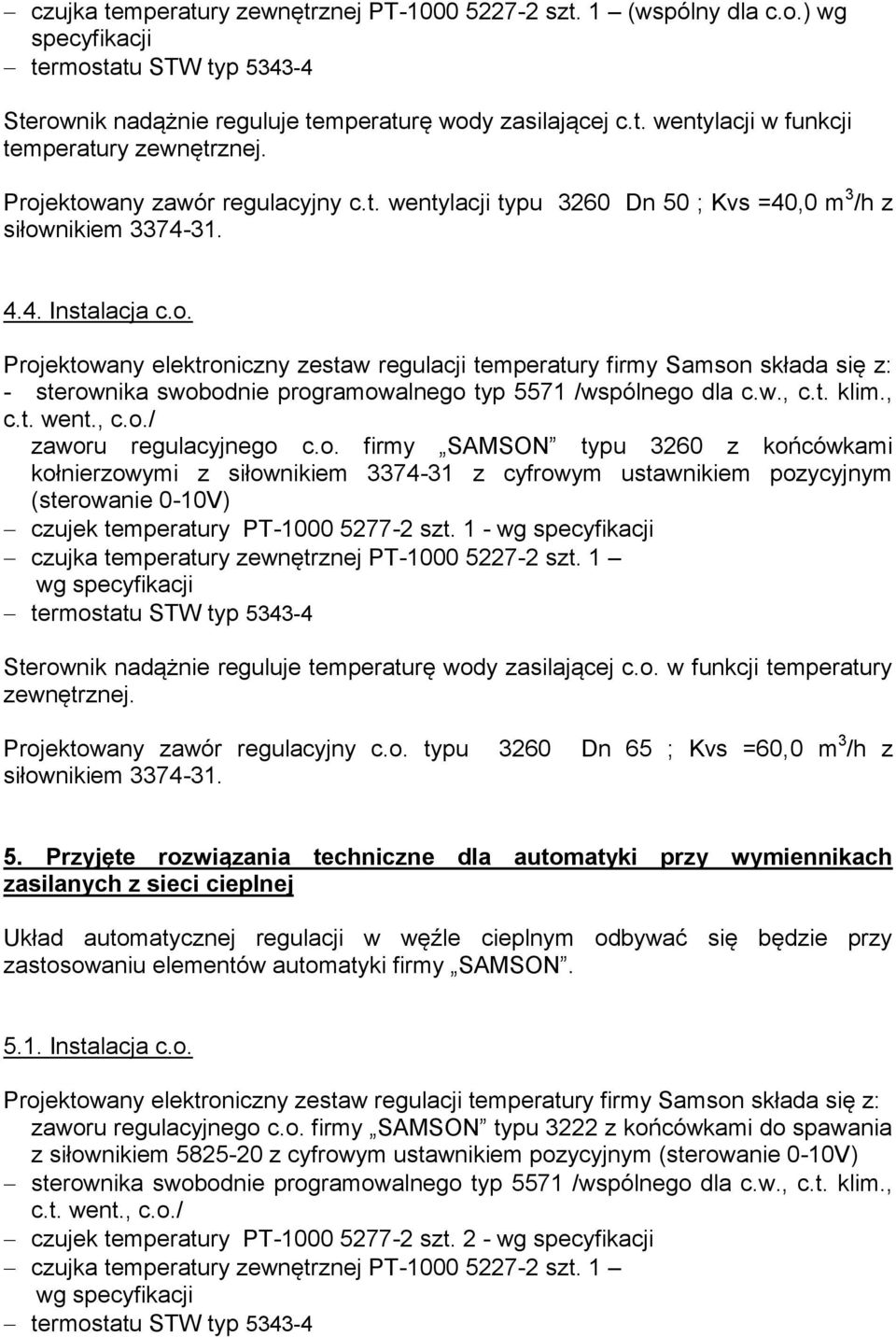 w., c.t. klim., c.t. went., c.o./ zaworu regulacyjnego c.o. firmy SAMSON typu 3260 z końcówkami kołnierzowymi z siłownikiem 3374-31 z cyfrowym ustawnikiem pozycyjnym czujek temperatury PT-1000 5277-2 szt.