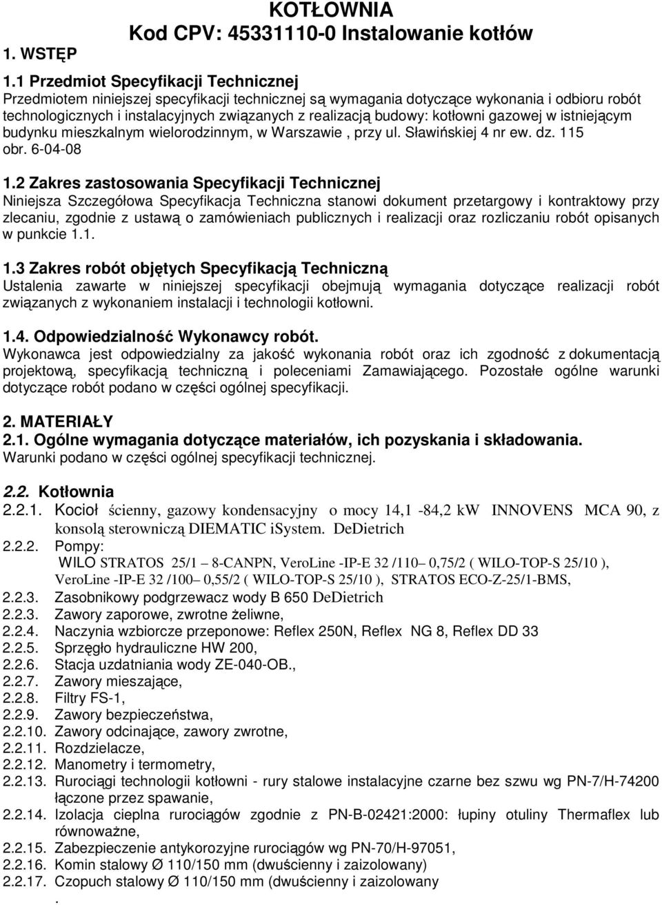 kotłowni gazowej w istniejącym budynku mieszkalnym wielorodzinnym, w Warszawie, przy ul. Sławińskiej 4 nr ew. dz. 115 obr. 6-04-08 1.