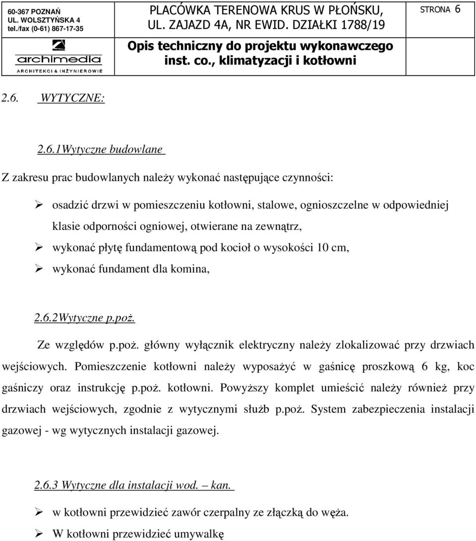 ogniowej, otwierane na zewnątrz, wykonać płytę fundamentową pod kocioł o wysokości 10 cm, wykonać fundament dla komina, 2.6.2Wytyczne p.poŝ.