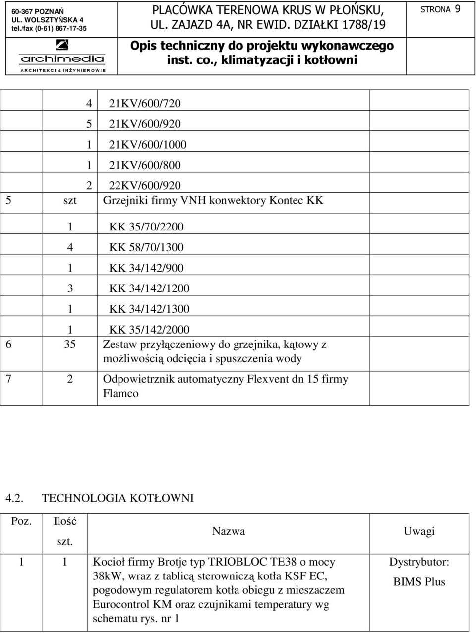 Odpowietrznik automatyczny Flexvent dn 15 firmy Flamco 4.2. TECHNOLOGIA KOTŁOWNI Poz. Ilość szt.