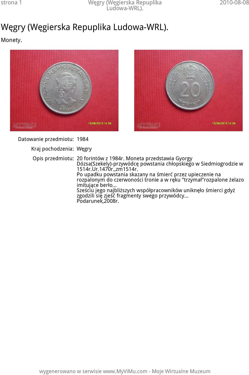 Moneta przedstawia Gyorgy Dózsa(Szekely)-przywódcę powstania chłopskiego w Siedmiogrodzie w 1514r.Ur.1470r.,zm1514r.