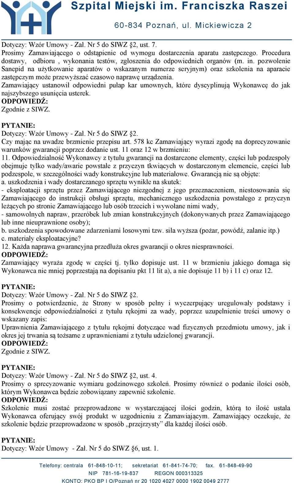 pozwolenie Sanepid na użytkowanie aparatów o wskazanym numerze seryjnym) oraz szkolenia na aparacie zastępczym może przewyższać czasowo naprawę urządzenia.
