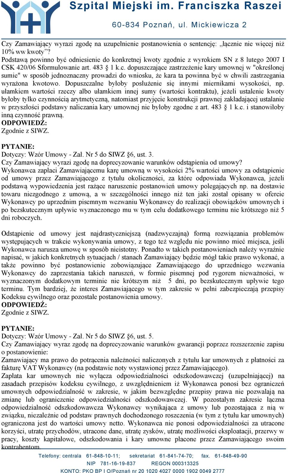 dopuszczające zastrzeżenie kary umownej w "określonej sumie" w sposób jednoznaczny prowadzi do wniosku, że kara ta powinna być w chwili zastrzegania wyrażona kwotowo.