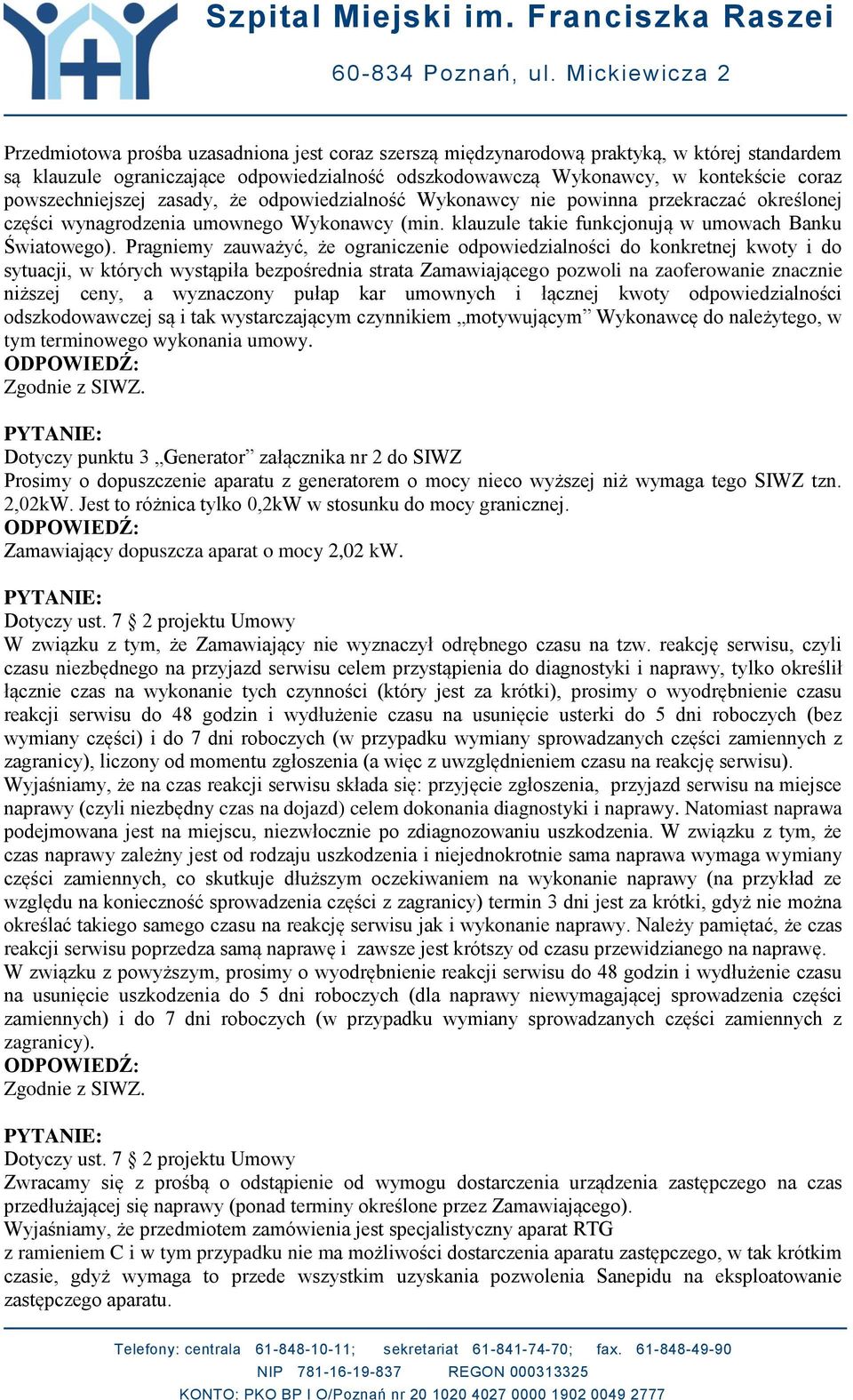 Pragniemy zauważyć, że ograniczenie odpowiedzialności do konkretnej kwoty i do sytuacji, w których wystąpiła bezpośrednia strata Zamawiającego pozwoli na zaoferowanie znacznie niższej ceny, a