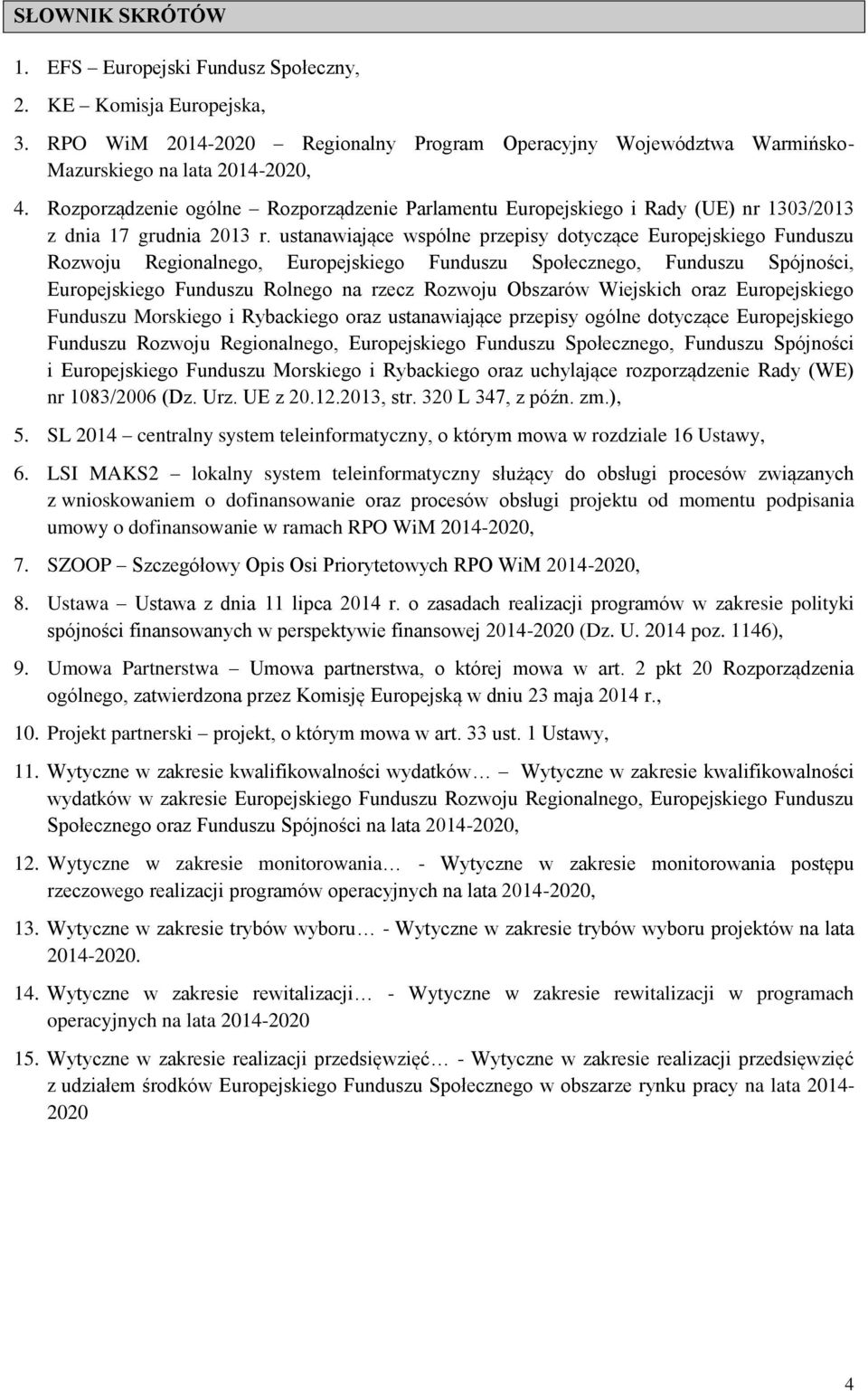 ustanawiające wspólne przepisy dotyczące Europejskiego Funduszu Rozwoju Regionalnego, Europejskiego Funduszu Społecznego, Funduszu Spójności, Europejskiego Funduszu Rolnego na rzecz Rozwoju Obszarów