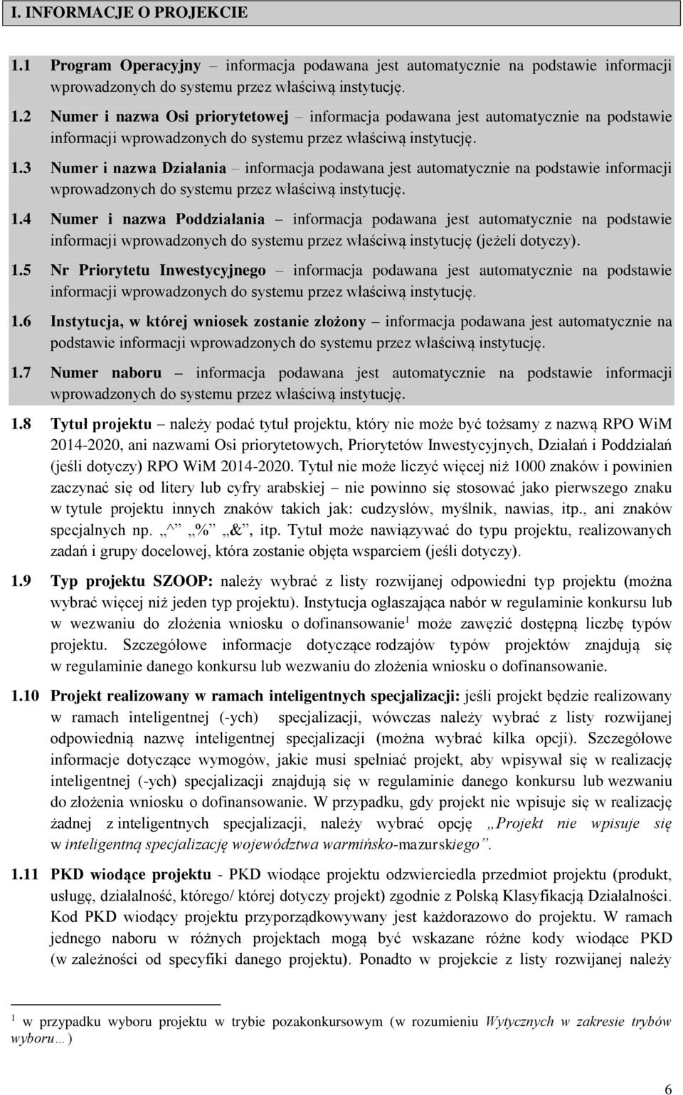 4 Numer i nazwa Poddziałania informacja podawana jest automatycznie na podstawie informacji wprowadzonych do systemu przez właściwą instytucję (jeżeli dotyczy). 1.