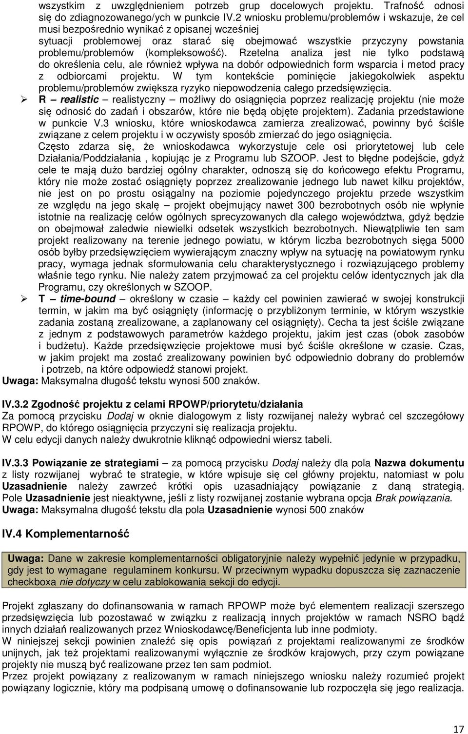 (kompleksowość). Rzetelna analiza jest nie tylko podstawą do określenia celu, ale również wpływa na dobór odpowiednich form wsparcia i metod pracy z odbiorcami projektu.
