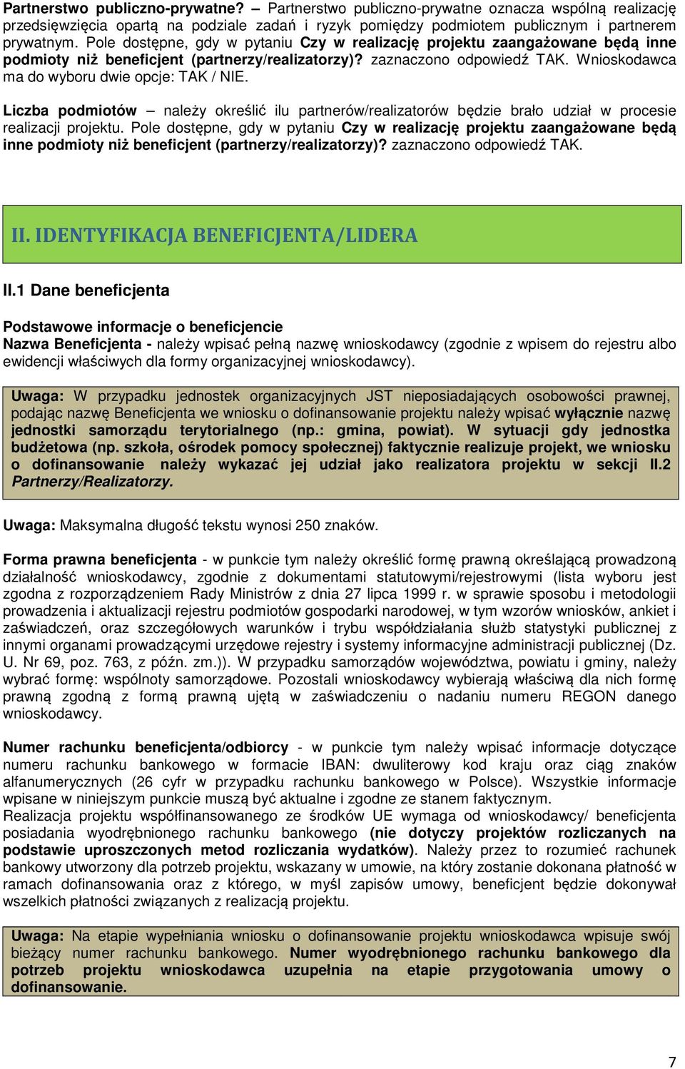 Wnioskodawca ma do wyboru dwie opcje: TAK / NIE. Liczba podmiotów należy określić ilu partnerów/realizatorów będzie brało udział w procesie realizacji projektu.  II.