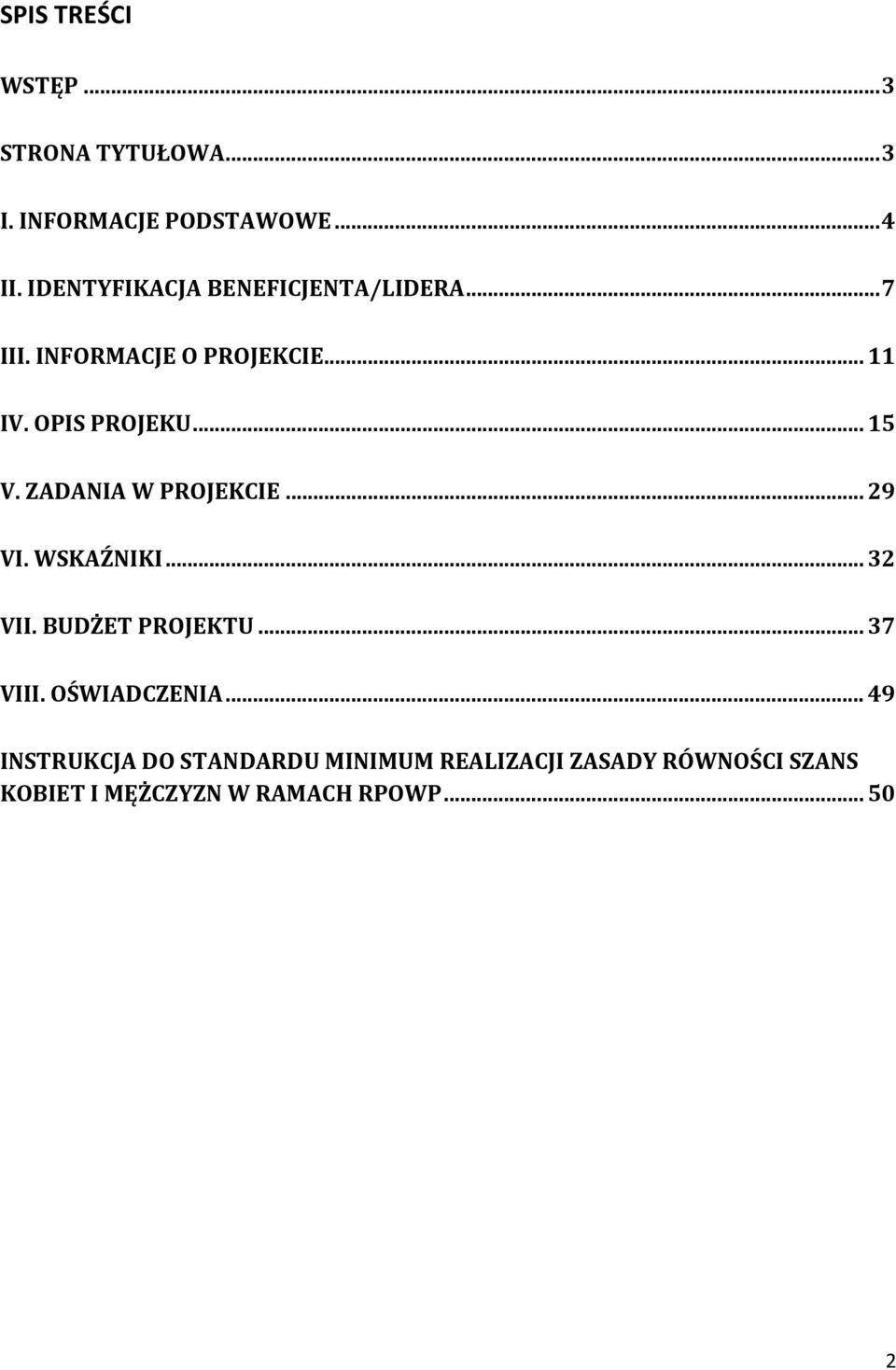 .. 15 V. ZADANIA W PROJEKCIE... 29 VI. WSKAŹNIKI... 32 VII. BUDŻET PROJEKTU... 37 VIII.