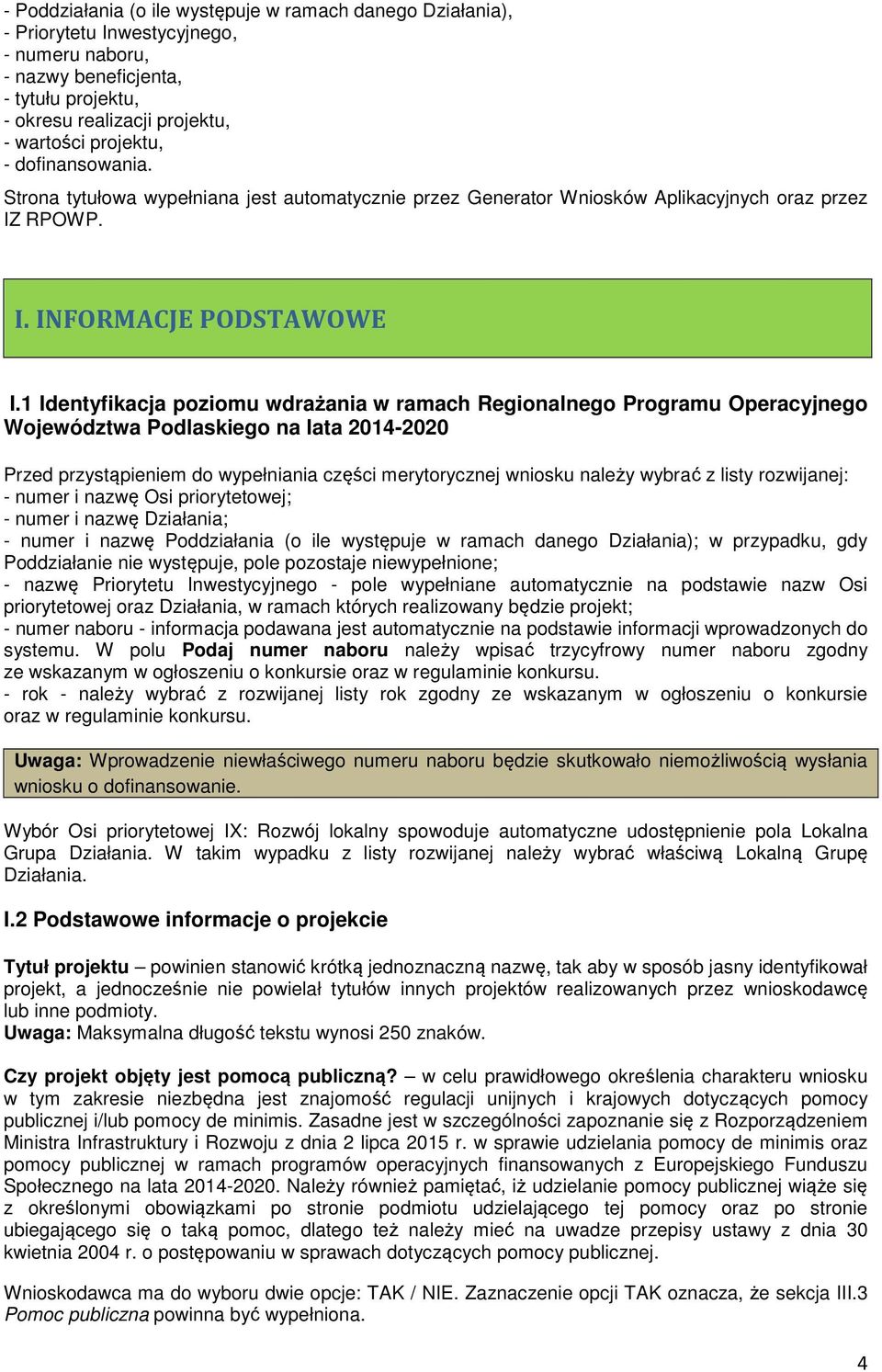 1 Identyfikacja poziomu wdrażania w ramach Regionalnego Programu Operacyjnego Województwa Podlaskiego na lata 2014-2020 Przed przystąpieniem do wypełniania części merytorycznej wniosku należy wybrać