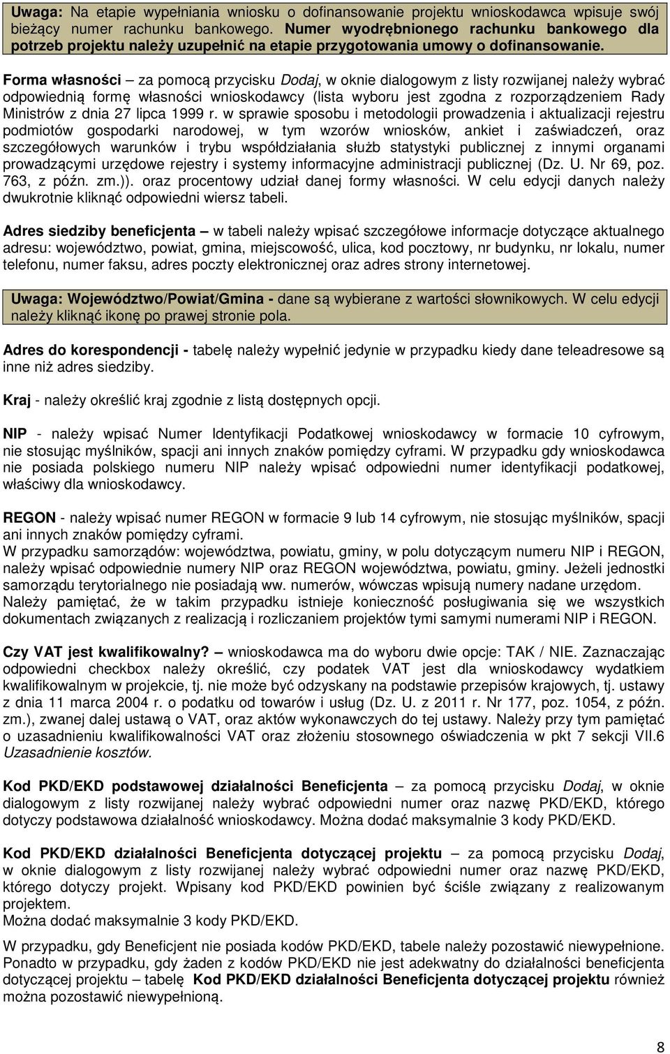 Forma własności za pomocą przycisku Dodaj, w oknie dialogowym z listy rozwijanej należy wybrać odpowiednią formę własności wnioskodawcy (lista wyboru jest zgodna z rozporządzeniem Rady Ministrów z