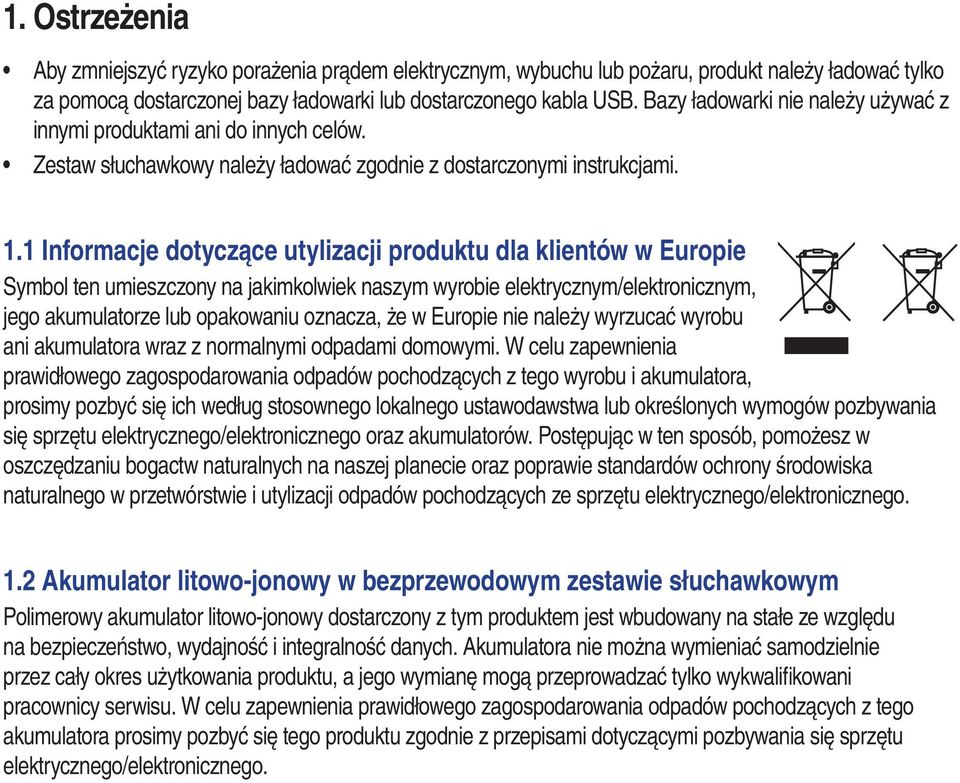 1 Informacje dotyczące utylizacji produktu dla klientów w Europie Symbol ten umieszczony na jakimkolwiek naszym wyrobie elektrycznym/elektronicznym, jego akumulatorze lub opakowaniu oznacza, że w