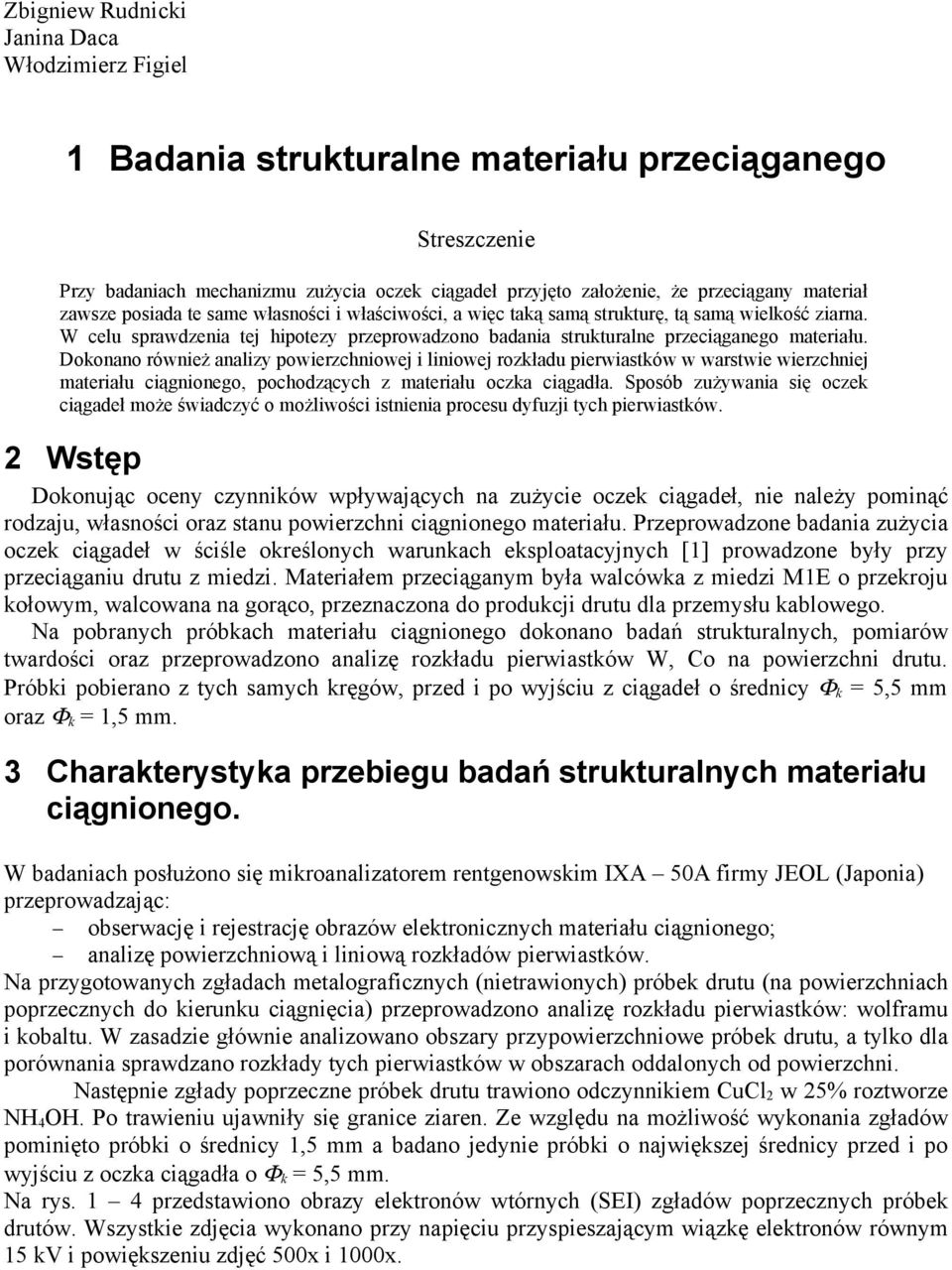 W celu sprawdzenia tej hipotezy przeprowadzono badania strukturalne przeciąganego materiału.