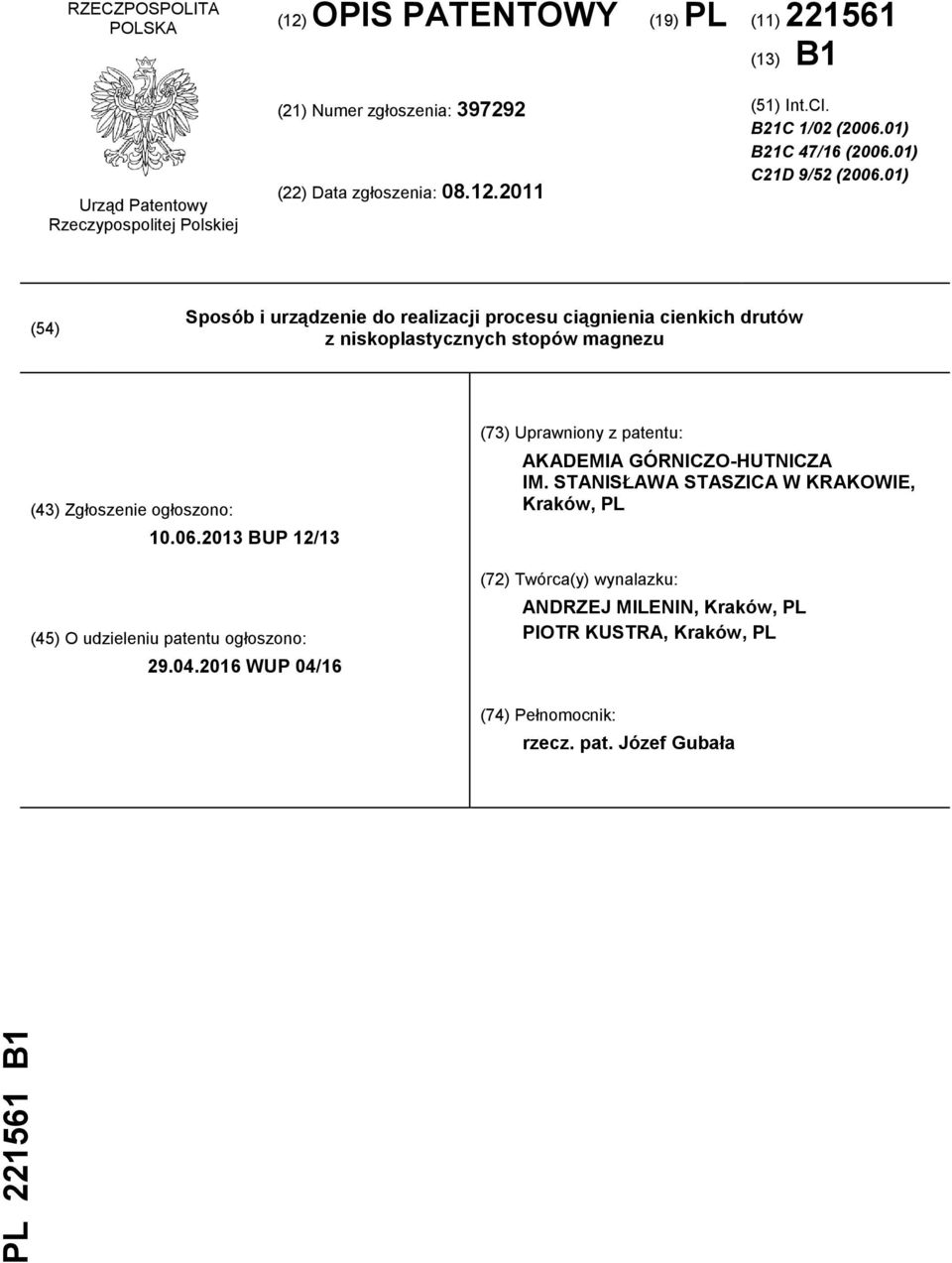 01) (54) Sposób i urządzenie do realizacji procesu ciągnienia cienkich drutów z niskoplastycznych stopów magnezu (43) Zgłoszenie ogłoszono: 10.06.