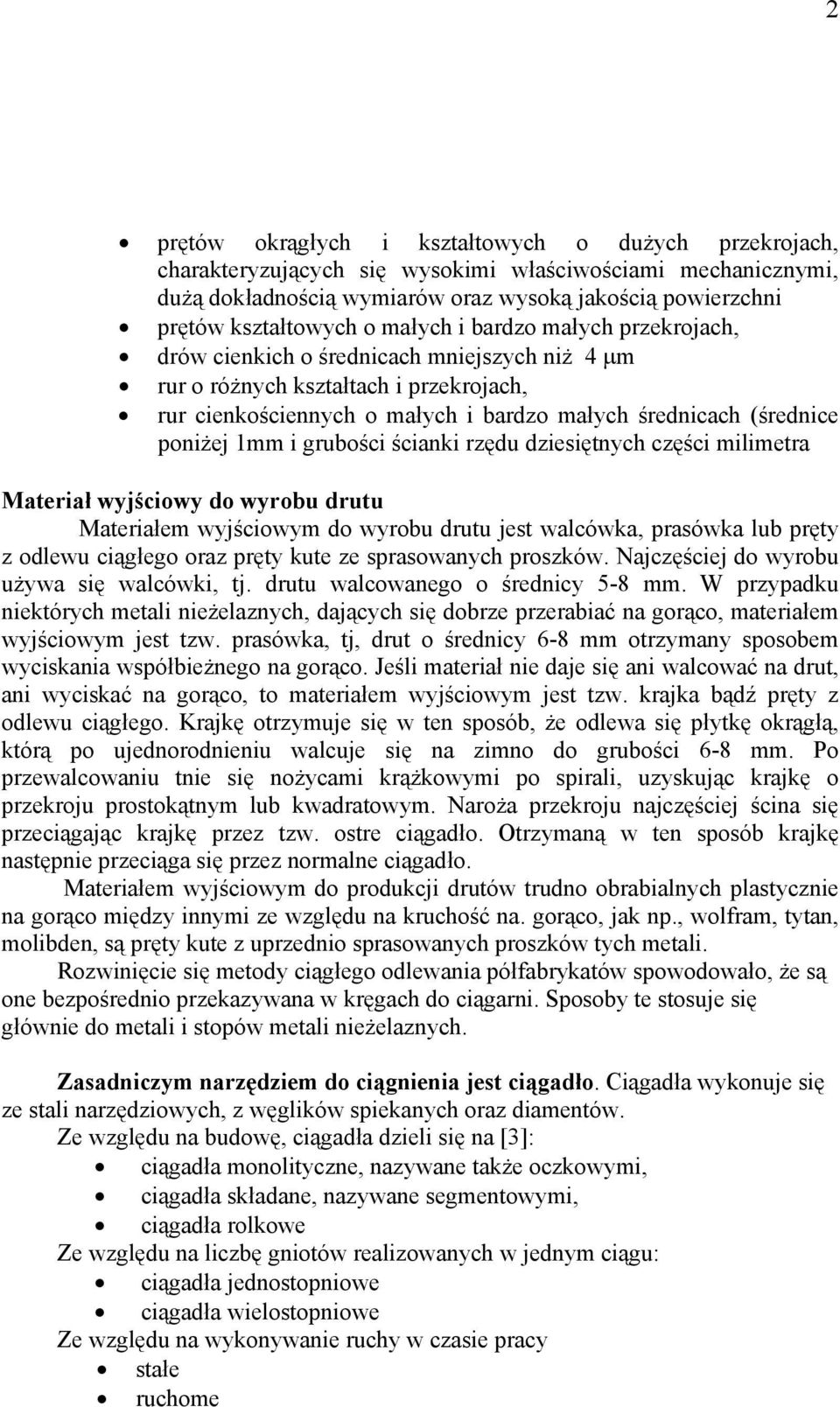 1mm i grubości ścianki rzędu dziesiętnych części milimetra Materiał wyjściowy do wyrobu drutu Materiałem wyjściowym do wyrobu drutu jest walcówka, prasówka lub pręty z odlewu ciągłego oraz pręty kute