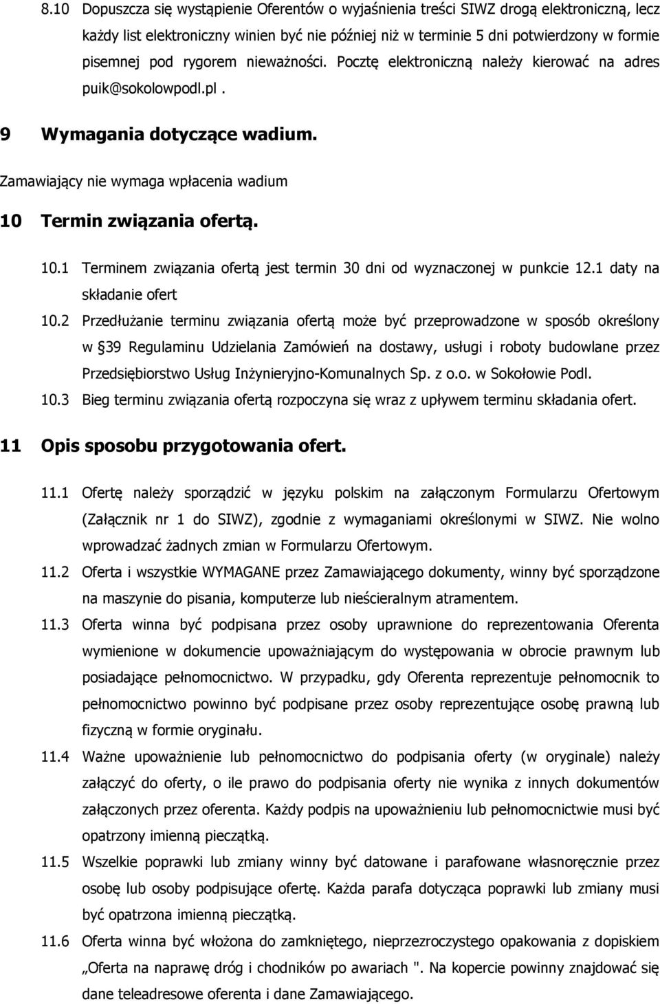 Termin związania ofertą. 10.1 Terminem związania ofertą jest termin 30 dni od wyznaczonej w punkcie 12.1 daty na składanie ofert 10.