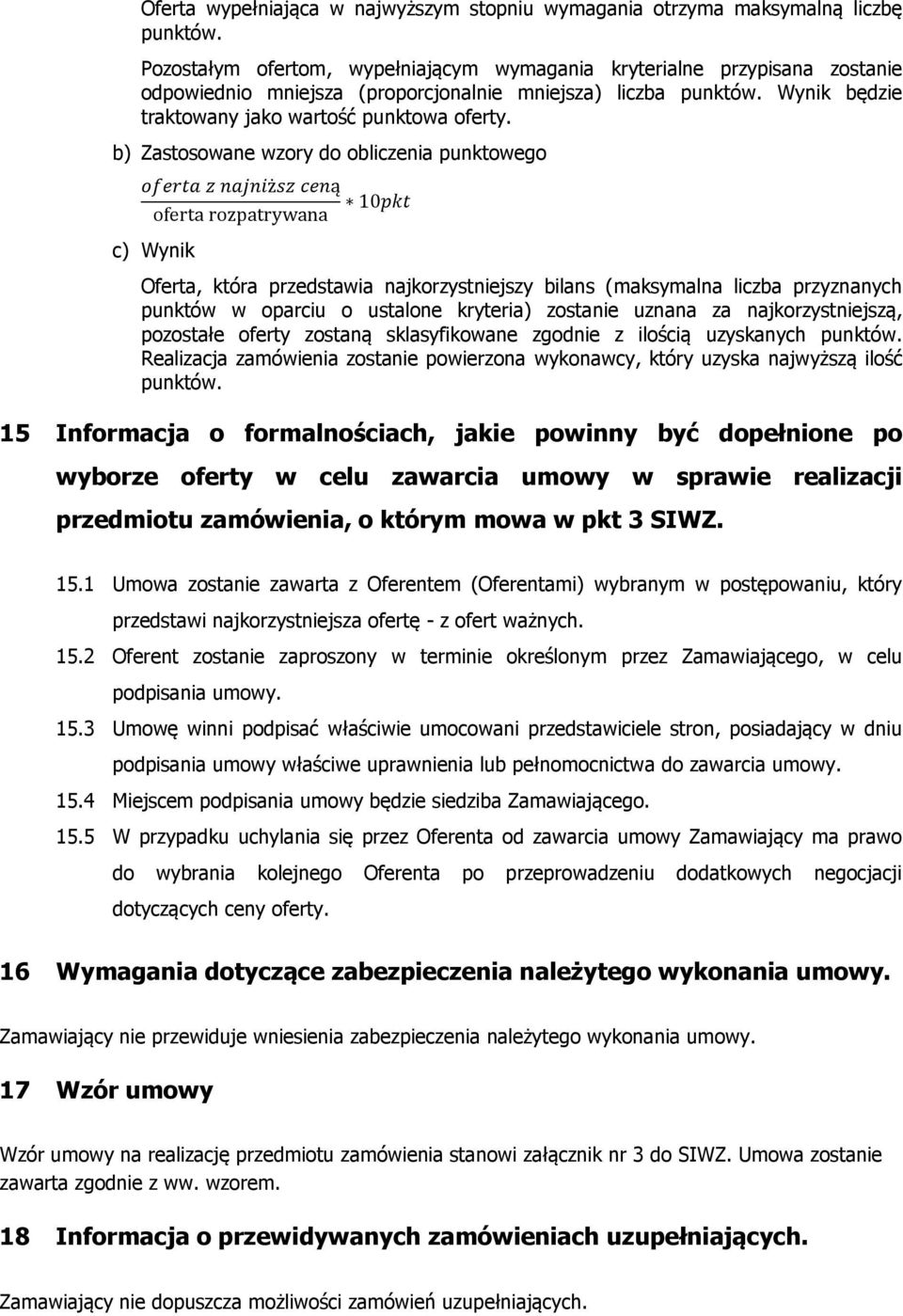 b) Zastosowane wzory do obliczenia punktowego oferta z najniższ ceną oferta rozpatrywana 10pkt c) Wynik Oferta, która przedstawia najkorzystniejszy bilans (maksymalna liczba przyznanych punktów w