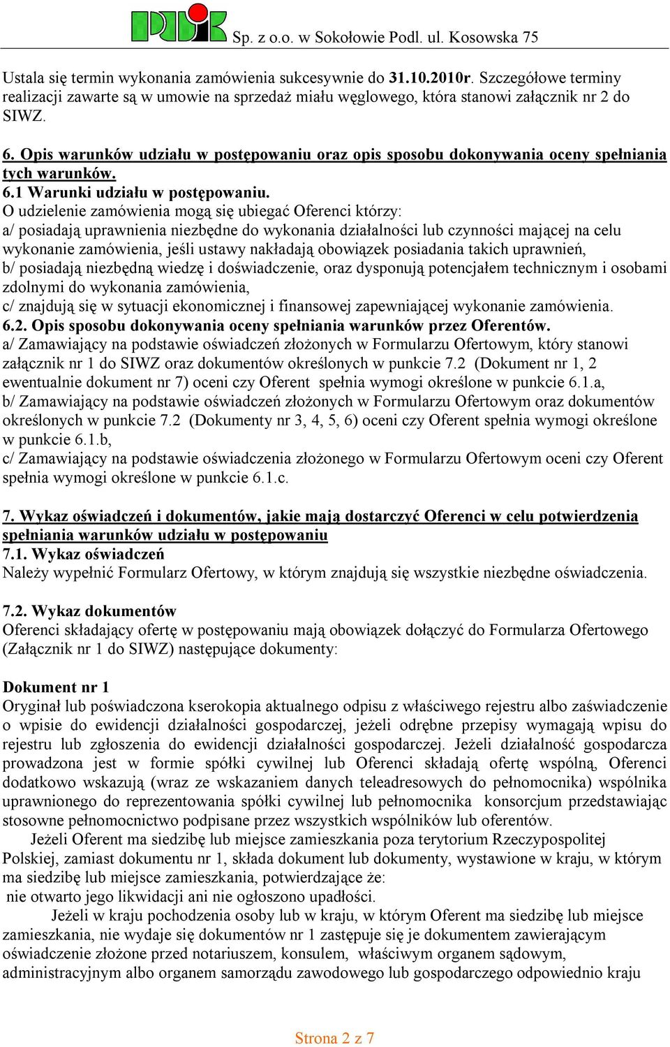 O udzielenie zamówienia mogą się ubiegać Oferenci którzy: a/ posiadają uprawnienia niezbędne do wykonania działalności lub czynności mającej na celu wykonanie zamówienia, jeśli ustawy nakładają