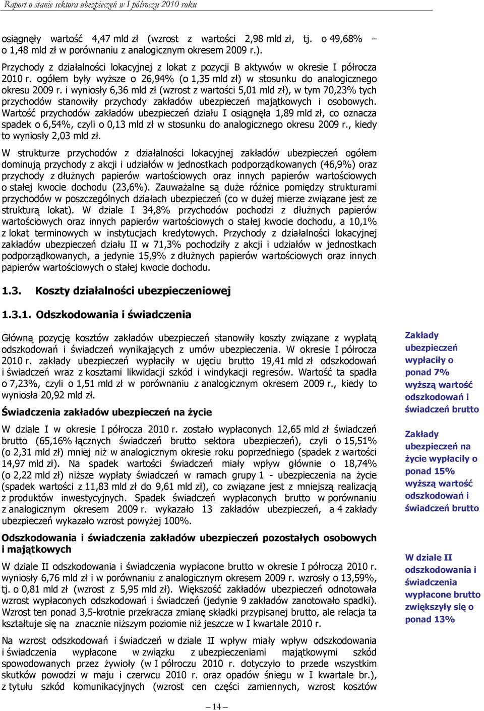 i wyniosły 6,36 mld zł (wzrost z wartości 5,01 mld zł), w tym 70,23% tych przychodów stanowiły przychody zakładów ubezpieczeń majątkowych i osobowych.