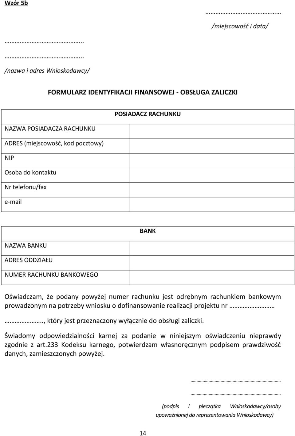 potrzeby wniosku o dofinansowanie realizacji projektu nr.., który jest przeznaczony wyłącznie do obsługi zaliczki.