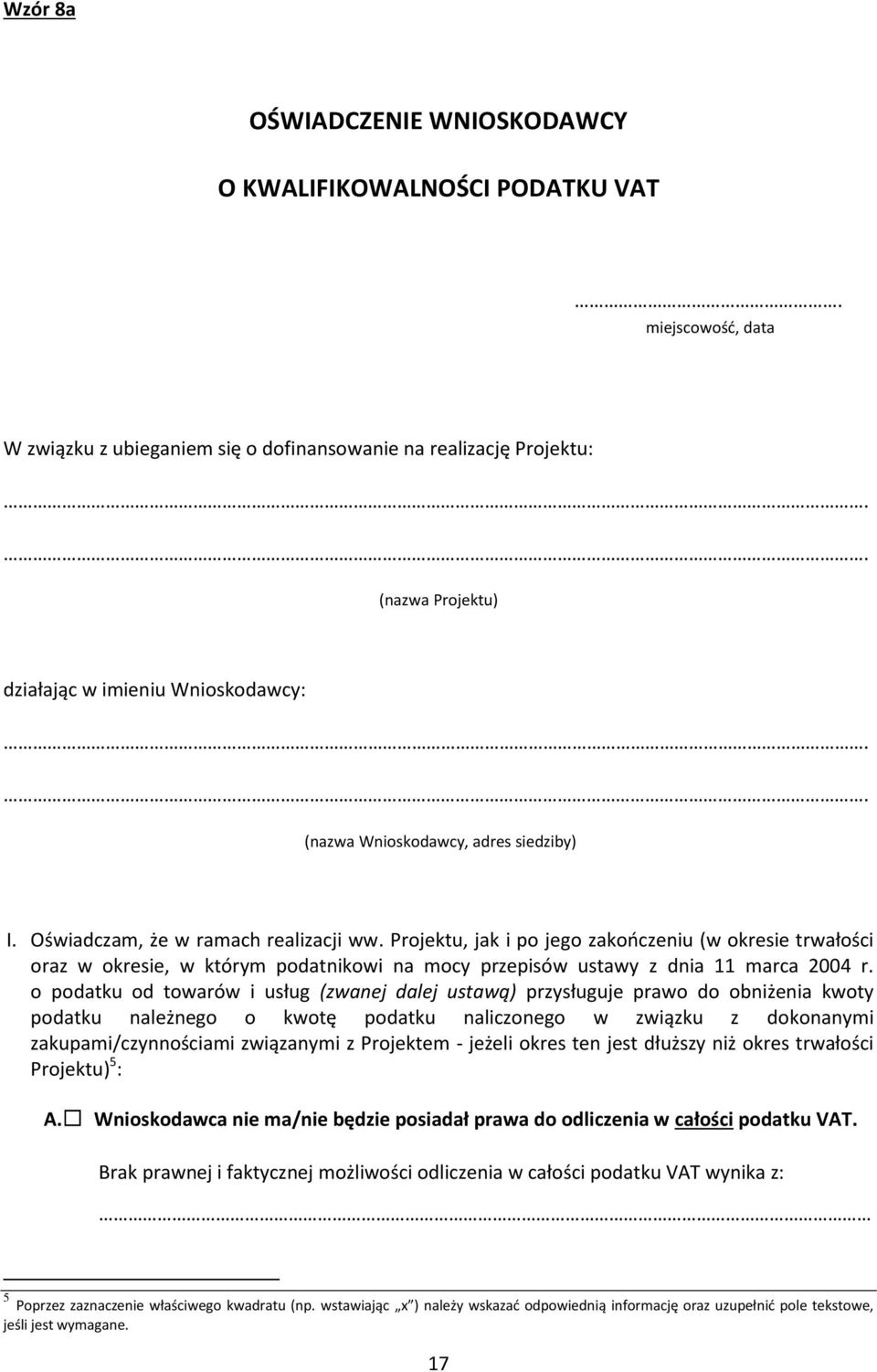 Projektu, jak i po jego zakończeniu (w okresie trwałości oraz w okresie, w którym podatnikowi na mocy przepisów ustawy z dnia 11 marca 2004 r.