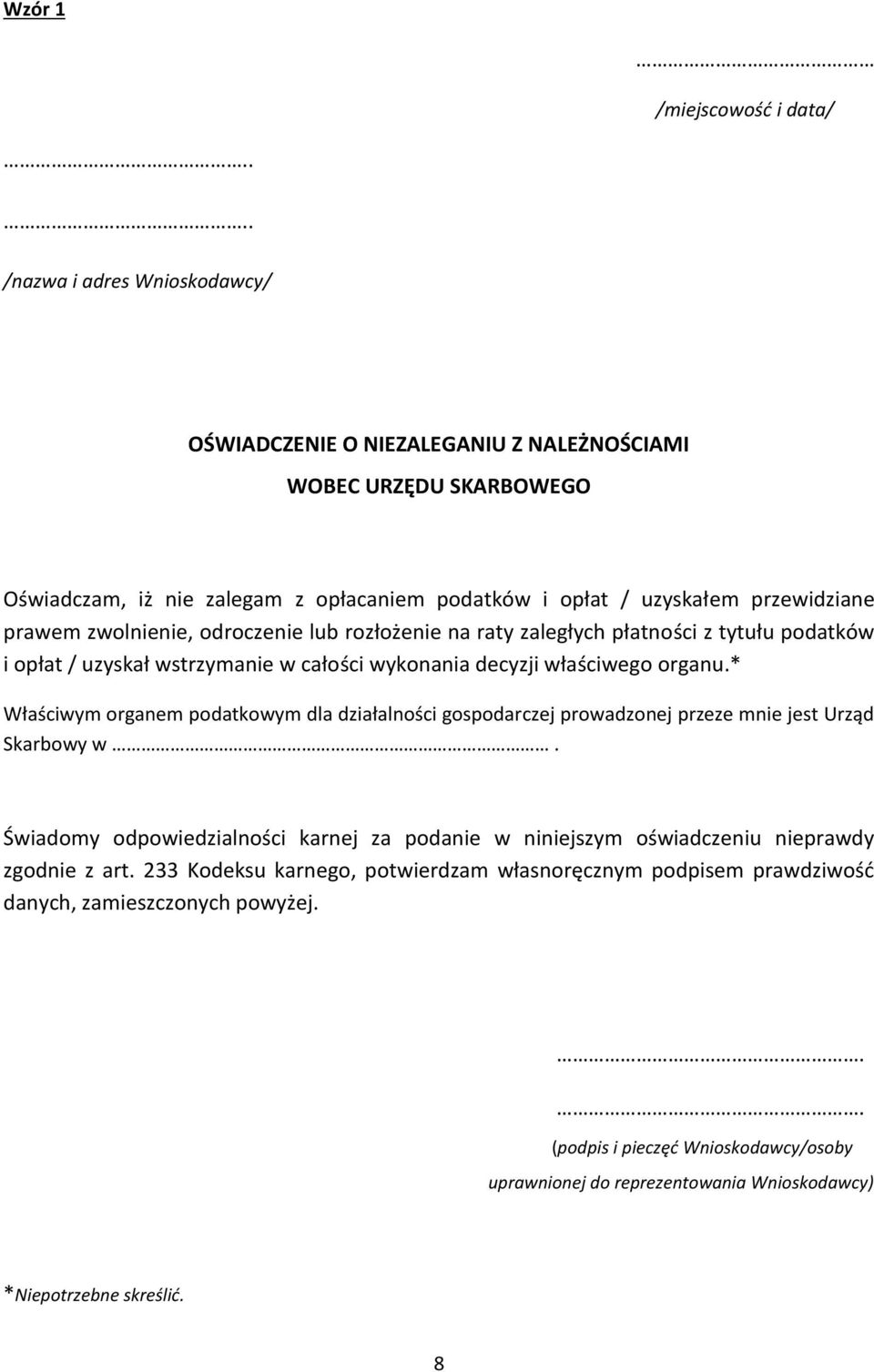 * Właściwym organem podatkowym dla działalności gospodarczej prowadzonej przeze mnie jest Urząd Skarbowy w.