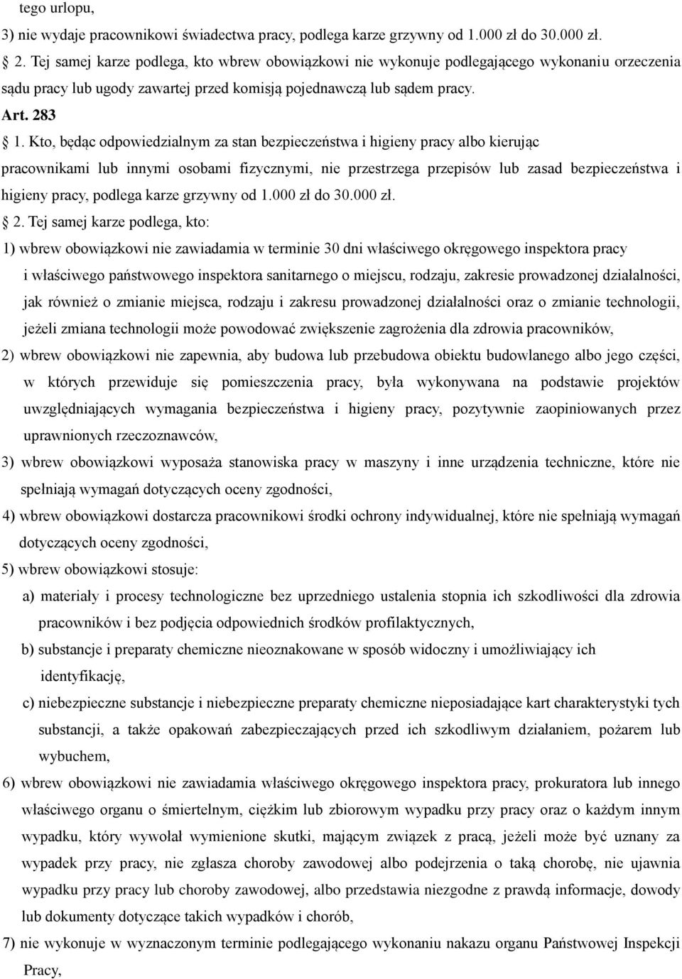 Kto, będąc odpowiedzialnym za stan bezpieczeństwa i higieny pracy albo kierując pracownikami lub innymi osobami fizycznymi, nie przestrzega przepisów lub zasad bezpieczeństwa i higieny pracy, podlega