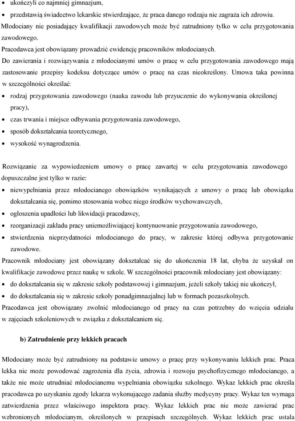 Do zawierania i rozwiązywania z młodocianymi umów o pracę w celu przygotowania zawodowego mają zastosowanie przepisy kodeksu dotyczące umów o pracę na czas nieokreślony.