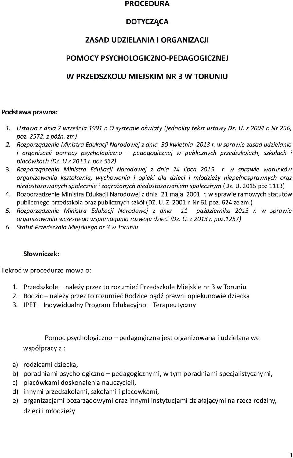 w sprawie zasad udzielania i organizacji pomocy psychologiczno pedagogicznej w publicznych przedszkolach, szkołach i placówkach (Dz. U z 2013 r. poz.532) 3.