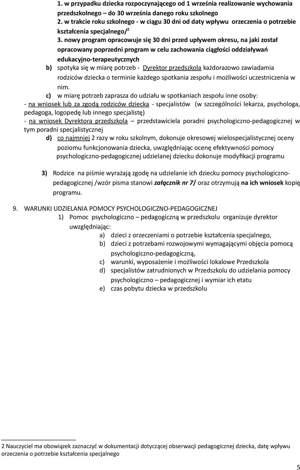 nowy program opracowuje się 30 dni przed upływem okresu, na jaki został opracowany poprzedni program w celu zachowania ciągłości oddziaływań edukacyjno-terapeutycznych b) spotyka się w miarę potrzeb