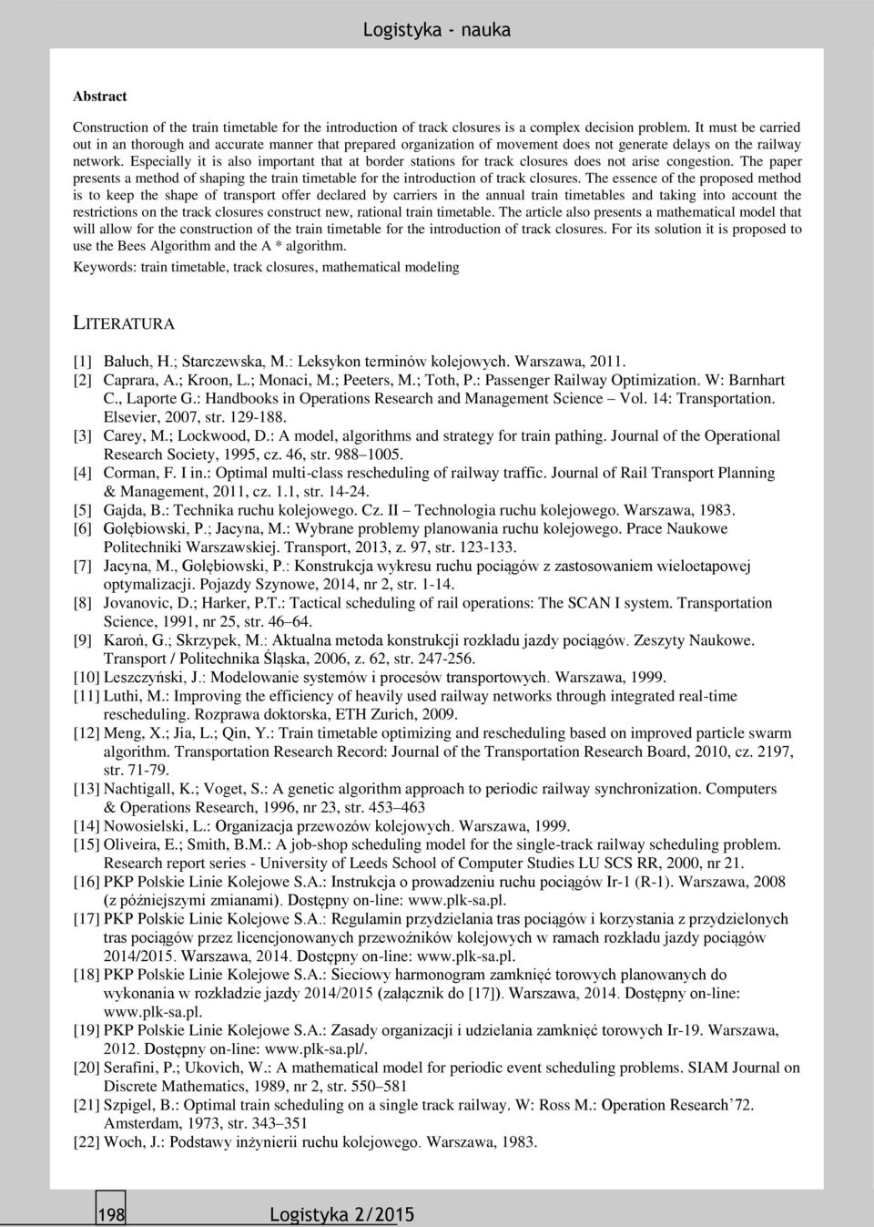 Especially it is also important that at border stations for track closures does not arise congestion. The paper presents a method of shaping the train timetable for the introduction of track closures.