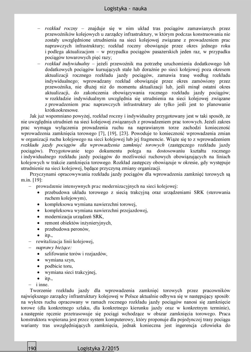 pociągów towarowych pięć razy; rozkład indywidualny jeżeli przewoźnik ma potrzebę uruchomienia dodatkowego lub dodatkowych pociągów kursujących stale lub doraźnie po sieci kolejowej poza okresem