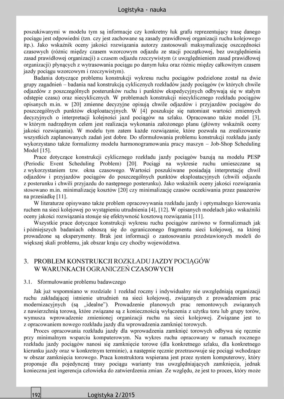 organizacji) a czasem odjazdu rzeczywistym (z uwzględnieniem zasad prawidłowej organizacji) płynących z wytrasowania pociągu po danym łuku oraz różnic między całkowitym czasem jazdy pociągu wzorcowym