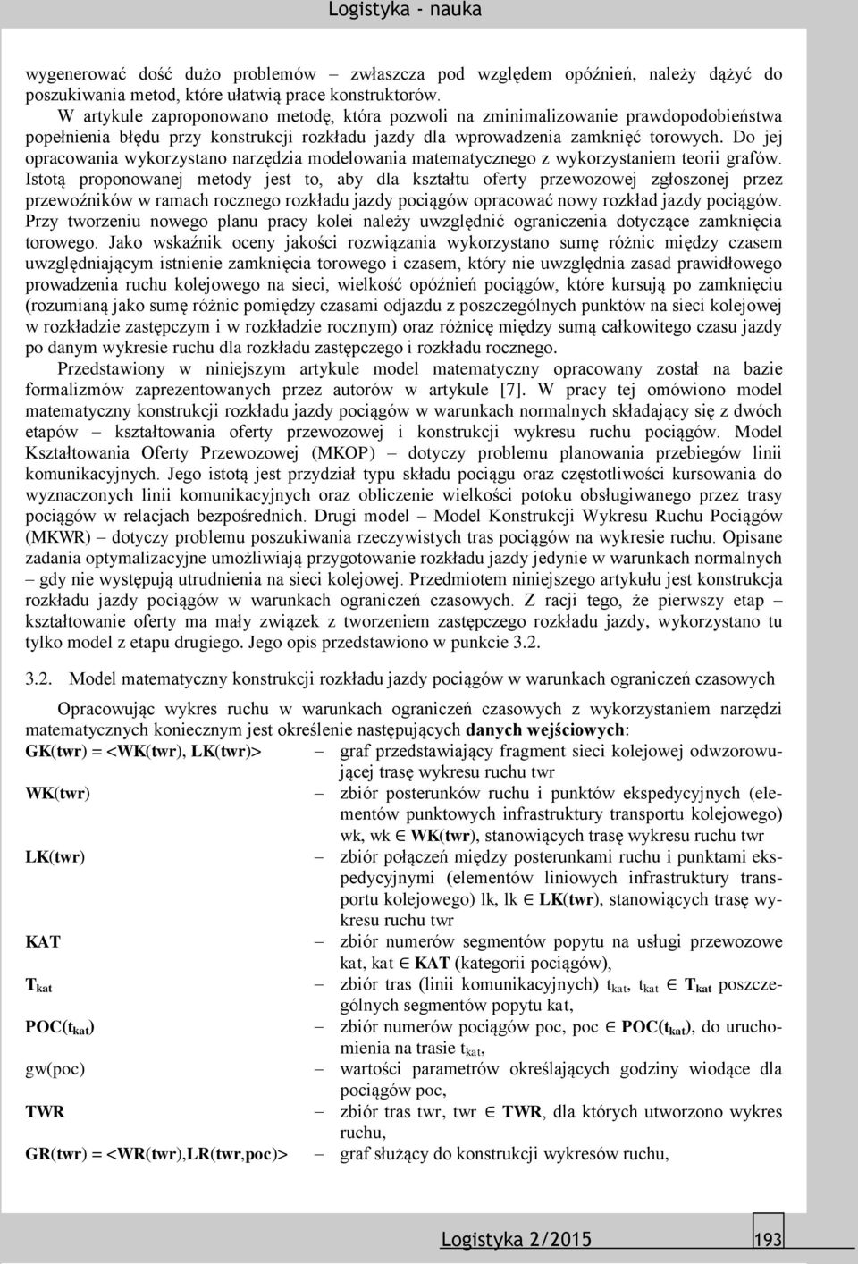 Do jej opracowania wykorzystano narzędzia modelowania matematycznego z wykorzystaniem teorii grafów.