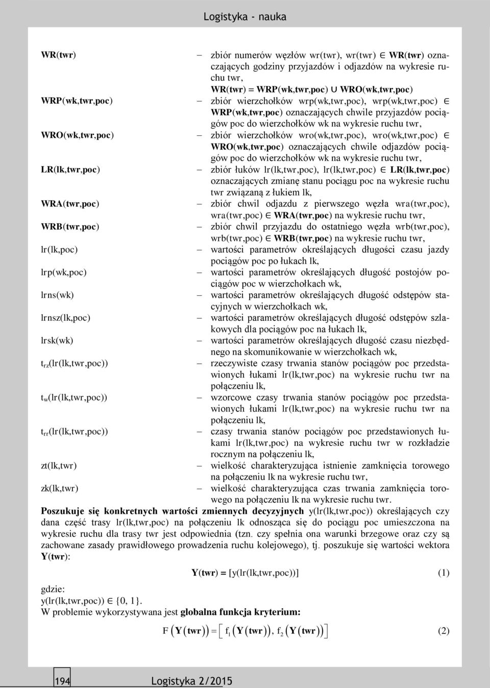 wierzchołków wrp(wk,twr,poc), wrp(wk,twr,poc) WRP(wk,twr,poc) oznaczających chwile przyjazdów pociągów poc do wierzchołków wk na wykresie ruchu twr, zbiór wierzchołków wro(wk,twr,poc),