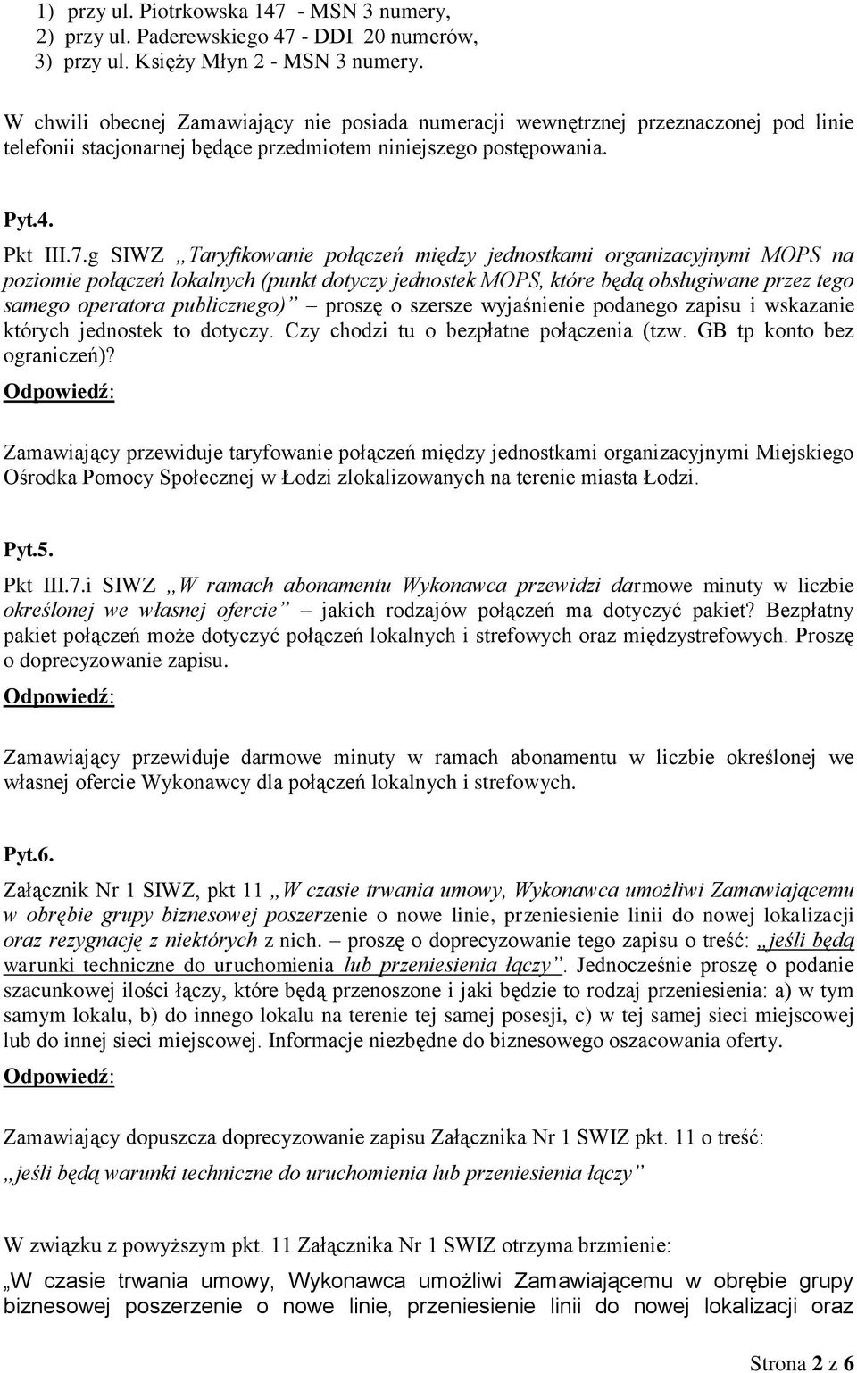 g SIWZ Taryfikowanie połączeń między jednostkami organizacyjnymi MOPS na poziomie połączeń lokalnych (punkt dotyczy jednostek MOPS, które będą obsługiwane przez tego samego operatora publicznego)