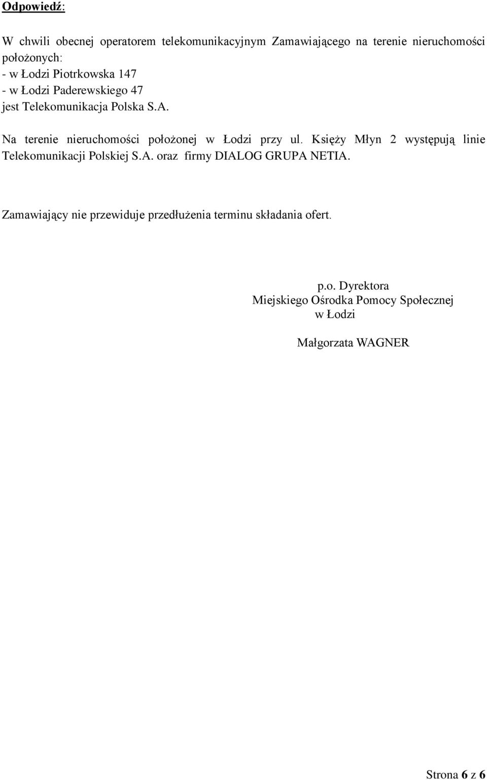 Księży Młyn 2 występują linie Telekomunikacji Polskiej S.A. oraz firmy DIALOG GRUPA NETIA.