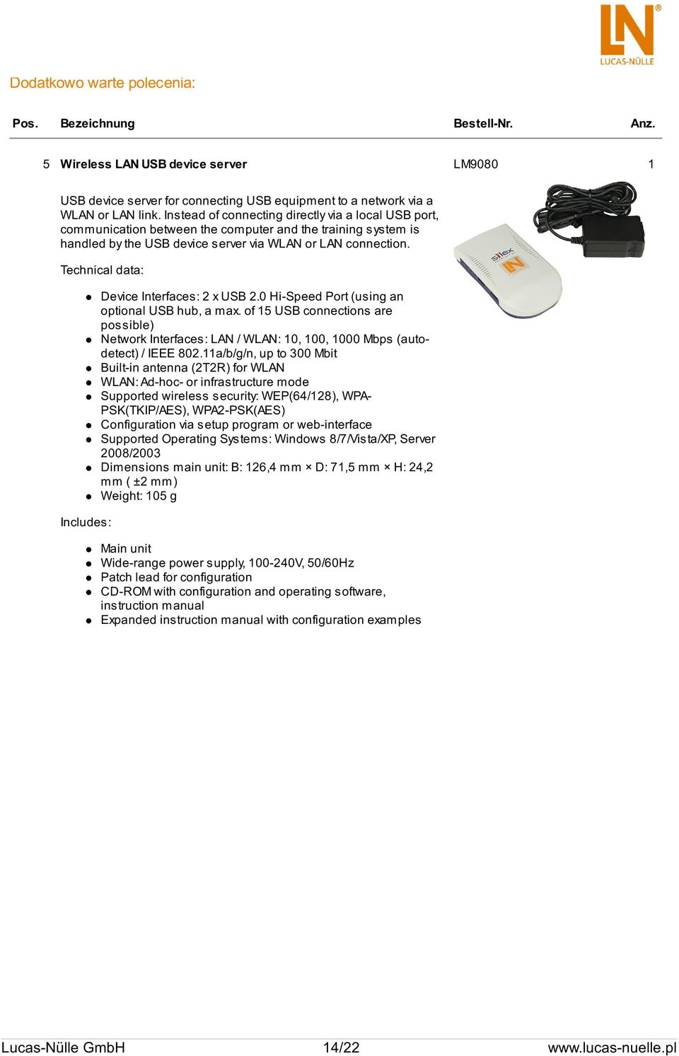 Technical data: Includes: Device Interfaces: 2 x USB 2.0 Hi-Speed Port (using an optional USB hub, a max.