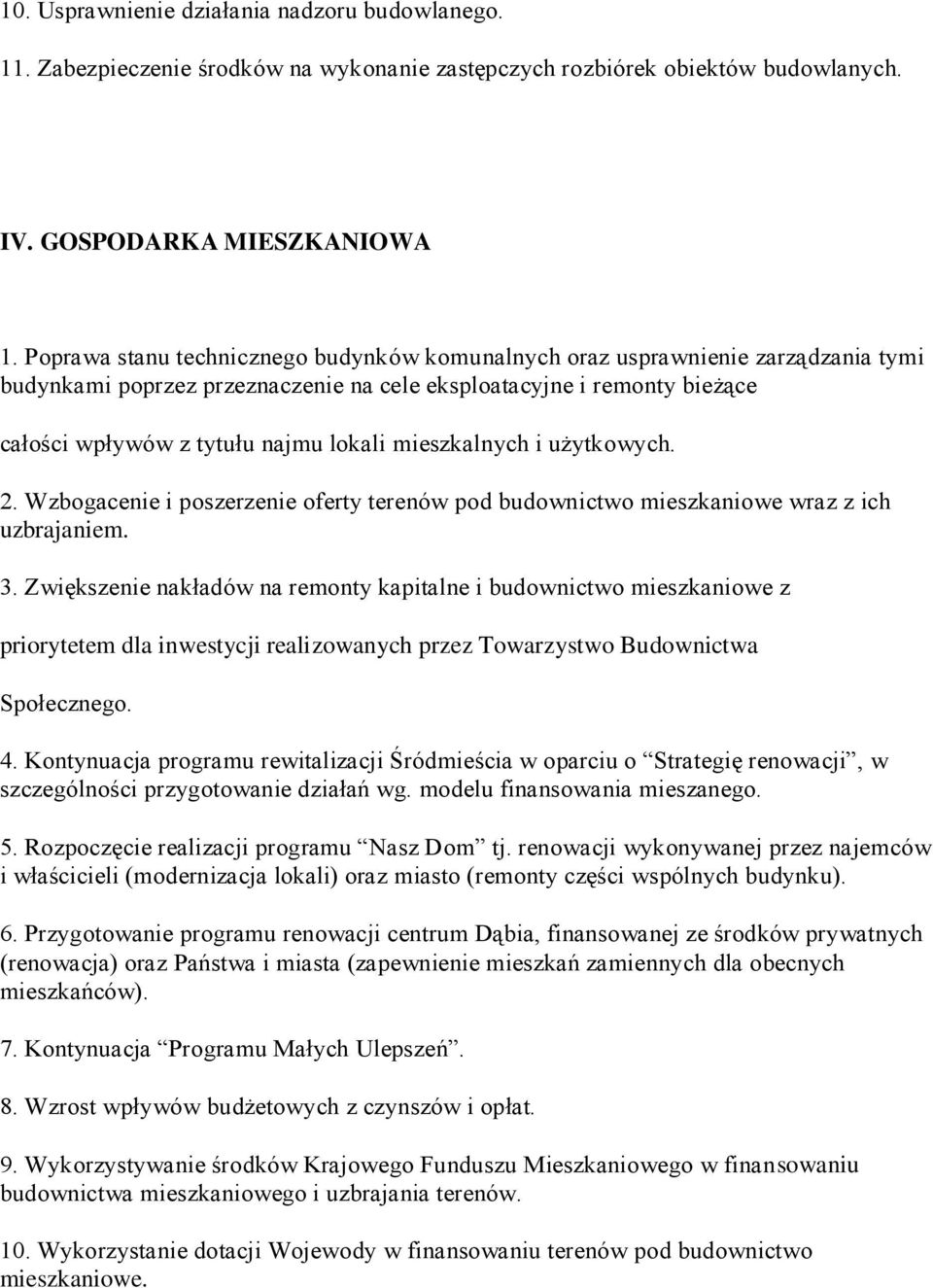 mieszkalnych i użytkowych. 2. Wzbogacenie i poszerzenie oferty terenów pod budownictwo mieszkaniowe wraz z ich uzbrajaniem. 3.