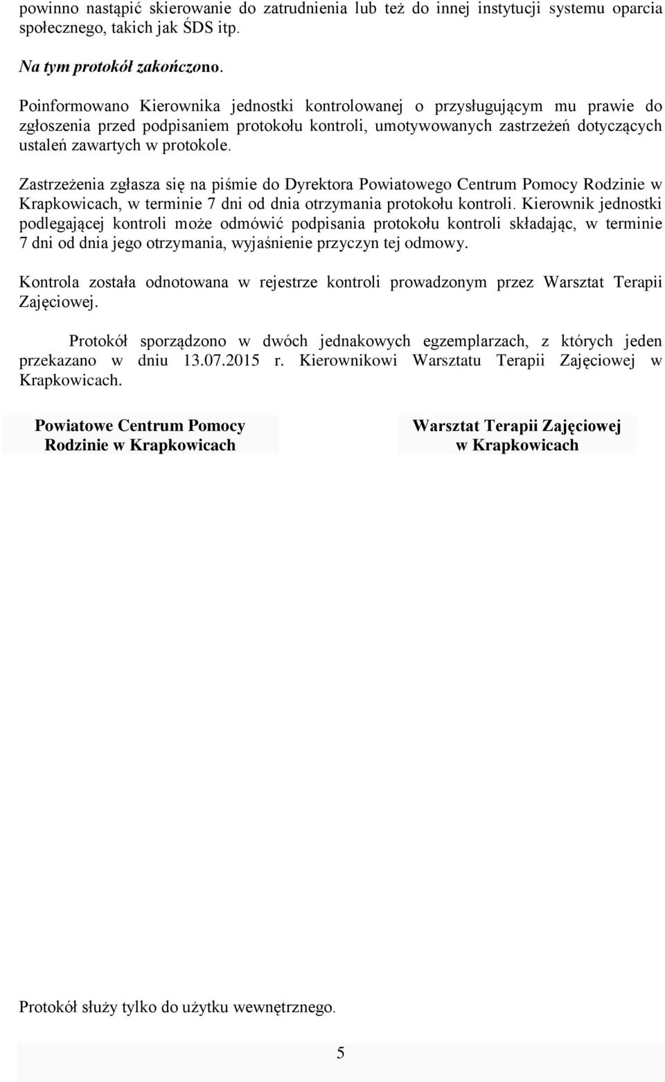 Zastrzeżenia zgłasza się na piśmie do Dyrektora Powiatowego Centrum Pomocy Rodzinie w Krapkowicach, w terminie 7 dni od dnia otrzymania protokołu kontroli.