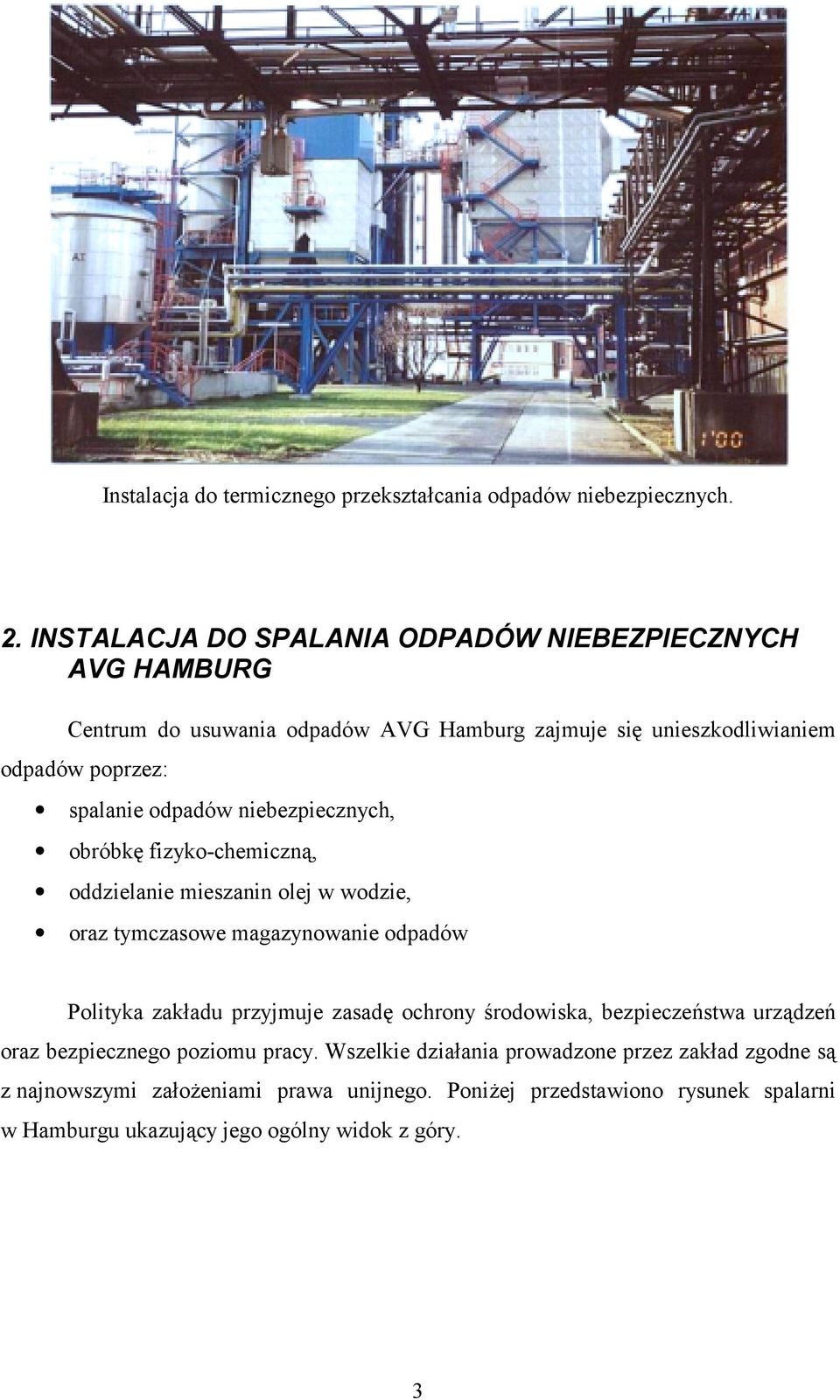 odpadów niebezpiecznych, obróbkę fizyko-chemiczną, oddzielanie mieszanin olej w wodzie, oraz tymczasowe magazynowanie odpadów Polityka zakładu przyjmuje zasadę