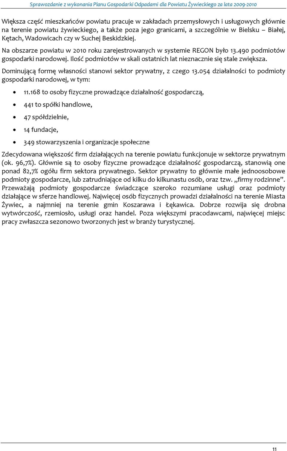 Ilość podmiotów w skali ostatnich lat nieznacznie się stale zwiększa. Dominującą formę własności stanowi sektor prywatny, z czego 13.054 działalności to podmioty gospodarki narodowej, w tym: 11.